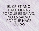 EL CRISTIANO HACE OBRAS PORQUE ES SALVO,.jpg