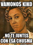 thumb_vamonos-kiko-notejuntes-con-esa-chusma-memegenerator-es-comenta-con-un-51972991.png