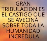 GRAN TRIBULACION CASTIGO PARA LA HUMANIDAD INCREDULA.jpg