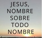 JESUS NOMBRE SOBRE TODO NOMBRE.jpg