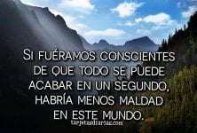 SI-FUERAMOS-CONSCIENTES-DE-QUE-TODO-SE-PUEDE-ACABAR-EN-UN-SEGUNDO-HABRIA-MENOS-MALDAD-EN-ESTE-...jpg