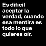Es-dificil-aceptar-la-verdad-cuando-esa-mentira-es.jpg