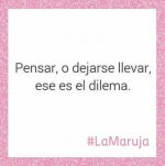 03-23-pensar-o-dejarse-llevar-ese-es-el-dilema-lamaruja-FepqQ.jpg