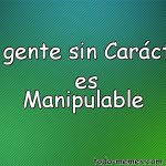 La-gente-sin-Caracter-es-Manipulable-548481.jpg