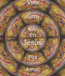 Vida,gozo,paz, amor solo en Jesùs-.JPG
